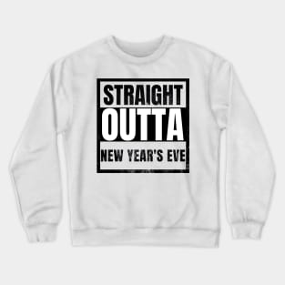 Straight Outta New Years Eve Funny Crewneck Sweatshirt